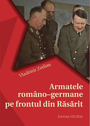 Armatele Romano-Germane Pe Frontul Din Rasarit - Vladimir Zodian