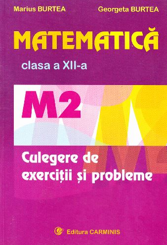 Matematica cls 12 M2 culegere de exercitii si probleme - Marius Burtea, Georgeta Burtea