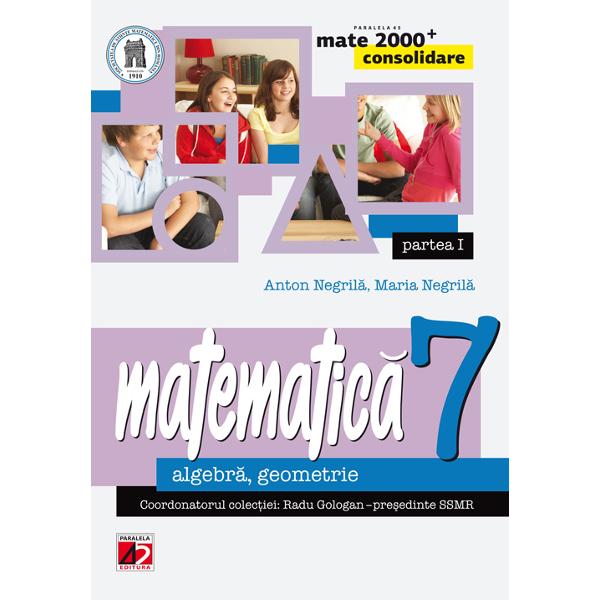 Matematica cls 7 partea I consolidare mate 2000+ ed.3 - Anton Negrila, Maria Negrila