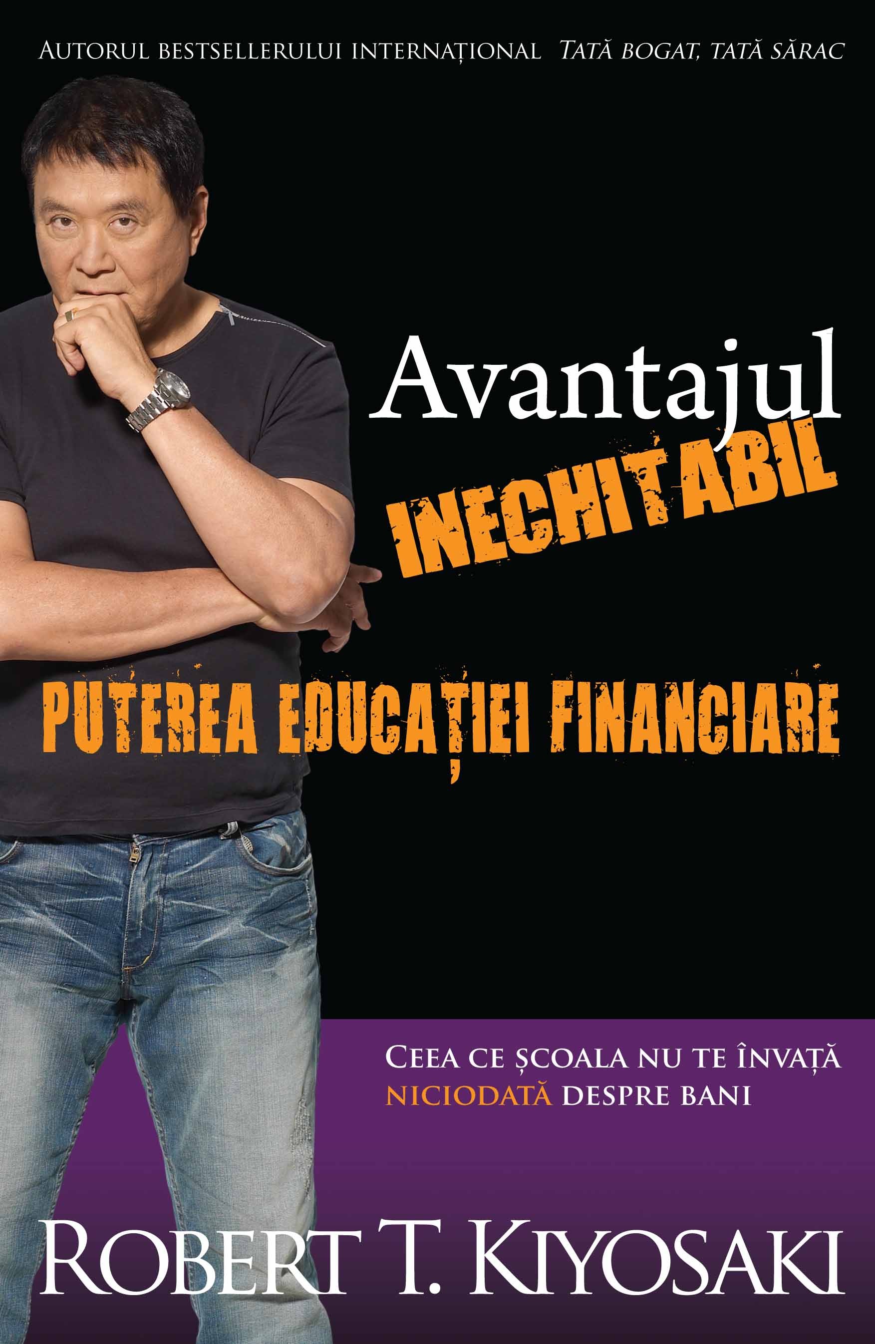 Avantajul inechitabil: Puterea educatiei financiare - Robert T. Kiyosaki