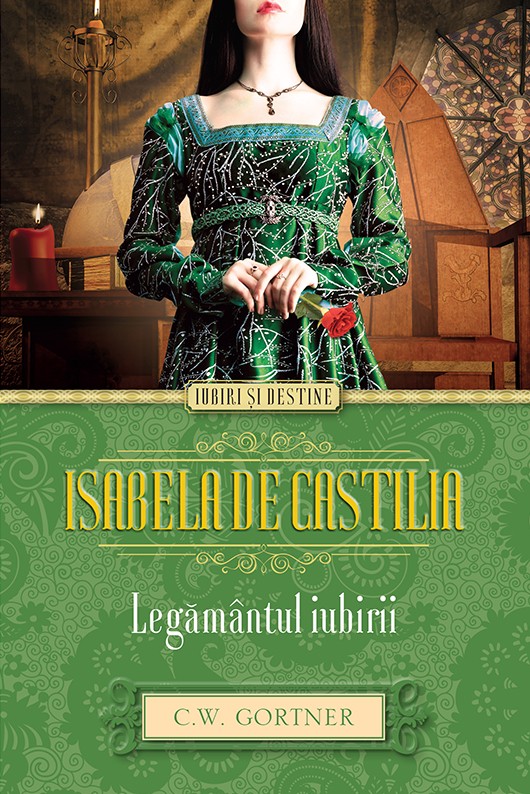 Isabela de Castilia. Legamantul iubirii - C.W. Gortner