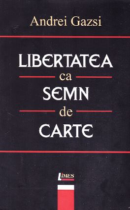 Libertatea ca semn de carte - Andrei Gazsi