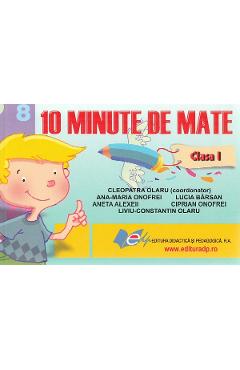Poza produsului 10 Minute de mate - Clasa 1 - Cleopatra Olaru, Ana-Maria Onofrei, Ciprian Onofrei, Liviu-Constantin Olaru, Aneta Alexeii, Lucia Barsan