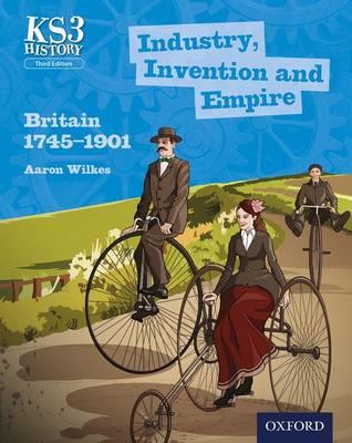 Key Stage 3 History by Aaron Wilkes: Industry, Invention and