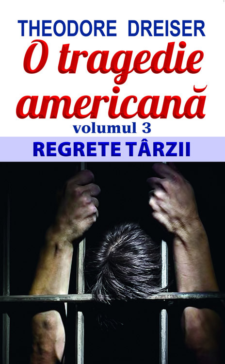 O tragedie americana Vol.3: Regrete tarzii - Theodore Dreiser