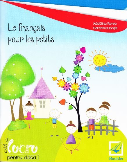 Le francais pour les petits Caiet cls 1 - Madalina Florea, Florentina Ionita