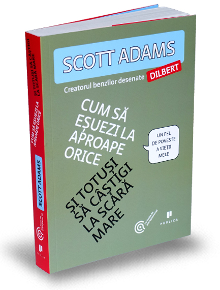 Cum sa esuezi la aproape orice si totusi sa castigi la scara mare - Scott Adams