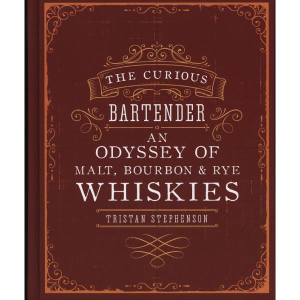 Curious Bartender: an Odyssey of Malt, Bourbon & Rye Whiskie