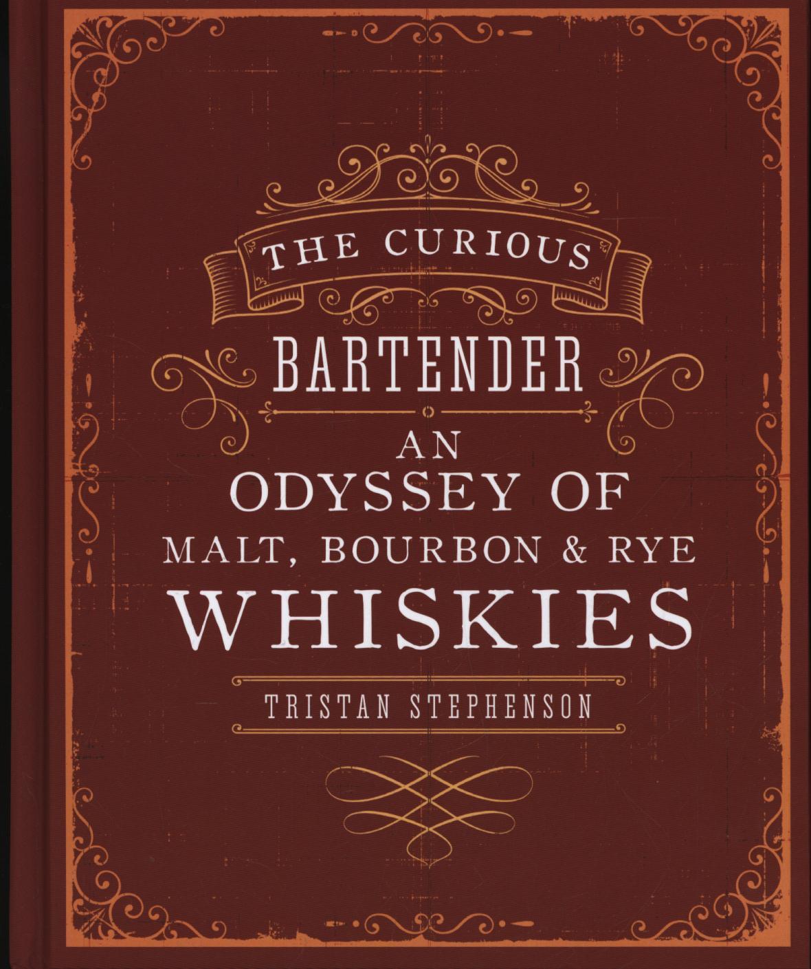 Curious Bartender: an Odyssey of Malt, Bourbon & Rye Whiskie
