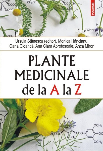 Plante medicinale de la A la Z - Ursula Stanescu, Monica Hancianu, Oana Cioanca