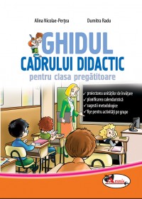 Ghidul cadrului didactic pentru clasa pregatitoare - Alina Nicolae-Pertea, Dumitra Radu