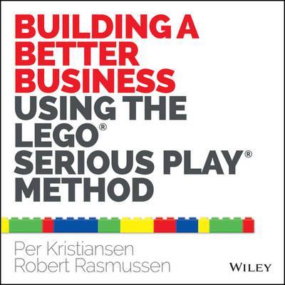 Building a Better Business Using the Lego Serious Play Metho
