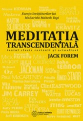 Meditatia Transcedentala. Esenta Invataturilor Lui Maharishi Mahesh Yogi - Jack Forem