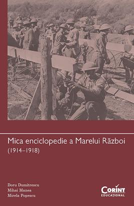 Mica Enciclopedie A Marelui Razboi (1914-1918) - Doru Dumitrescu, Mihai Manea