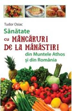 Sanatate cu mancaruri de la manastiri din Muntele Athos si din Romania - Tudor Osiac