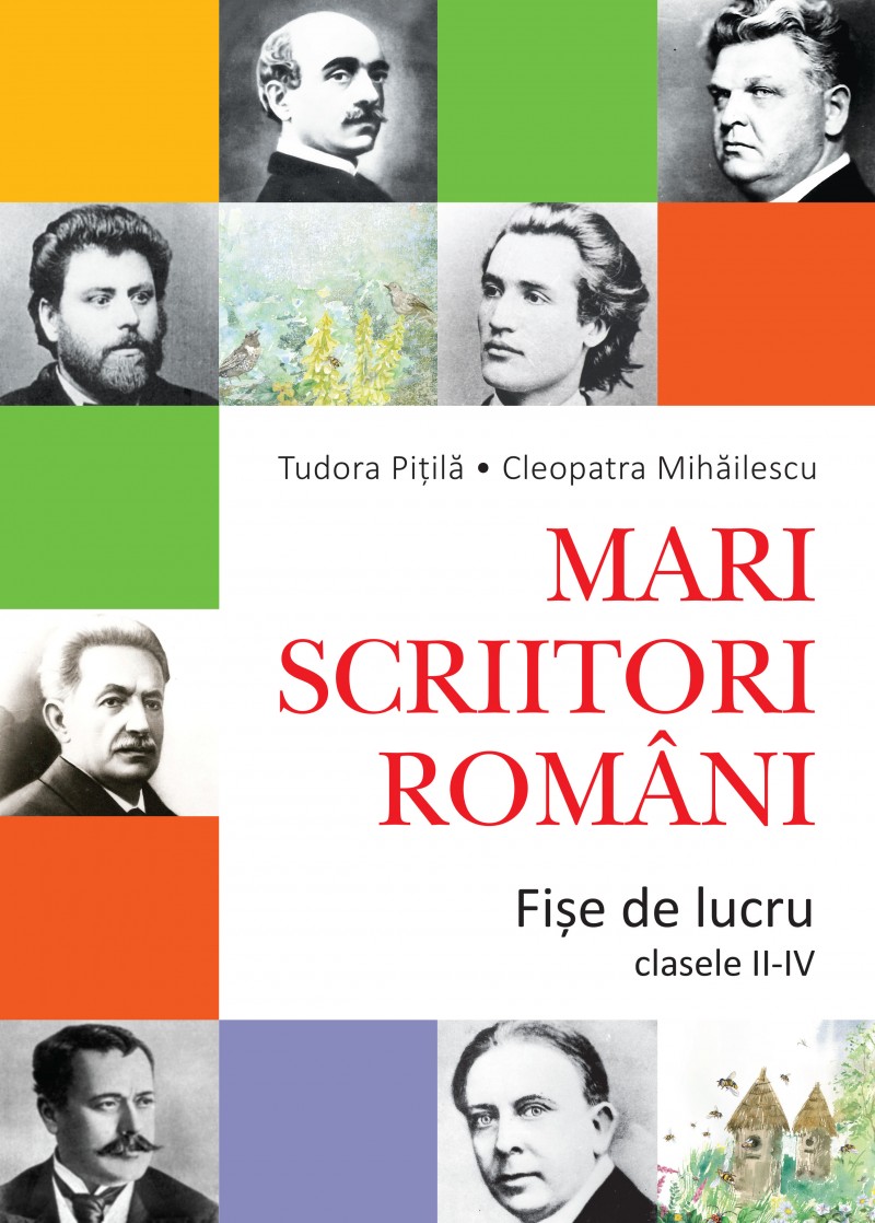 Mari Scriitori Romani Fise De Lucru Cls 2-4 - Tudora Pitila, Cleopatra Mihailescu