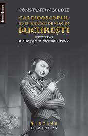 Caleidoscopul Unei Jumatati De Veac In Bucuresti (1900-1950) - Constantin Beldie