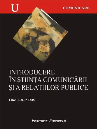 Introducere In Stiinta Comunicarii Si A Relatiilor Publice - Flaviu Calin Rus