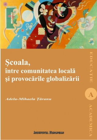 Scoala, intre comunitatea locala si provocarile globalizarii - Adela-Mihaela Taranu