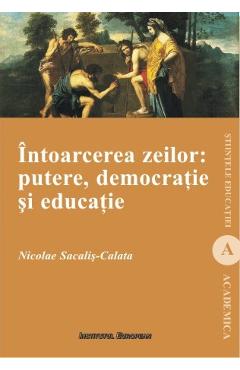 Poza produsului Intoarcerea Zeilor: Putere, Democratie Si Educatie - Nicolae Sacalis-Calata