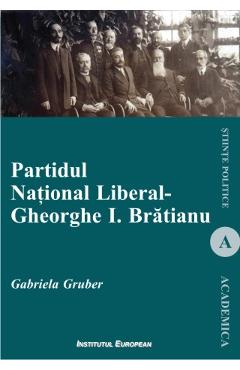 Poza produsului Partidul National Liberal. Gheorghe I. Bratianu - Gabriela Gruber
