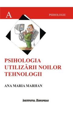 Poza produsului Psihologia Utilizarii Noilor Tehnologii - Ana Maria Marhan