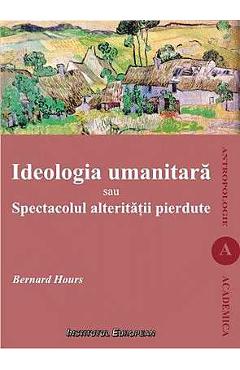 Coperta cărții Ideologia umanitara sau spectacolul alteritatii pierdute - Bernard Hours