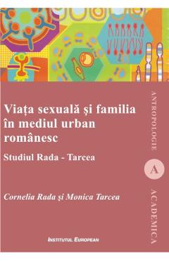 Poza produsului Viata Sexuala Si Familia In Mediul Urban Romanesc - Cornelia Rada Si Monica Tarcea