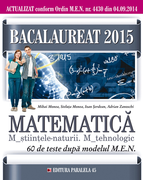 Bac 2015 Matematica M_stiintele-naturii. M_ tehnologic - Mihai Monea, Steluta Monea, Ioan Serdean, Adrian Zanoschi