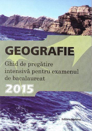 Bac 2015 Geografie. Ghid de pregatire intensiva pentru Bac - Laura Araboaie, Georgeta Gasser, Marius Putanu