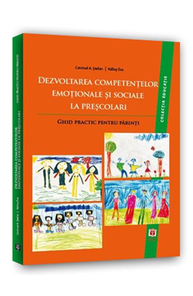 Dezvoltarea competentelor emotionale si sociale la prescolari. ghid practic pentru parinti - Catrinel A. Stefan, Kallay Eva