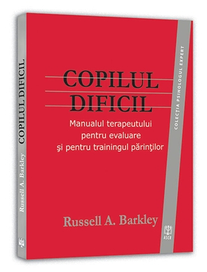 Copilul Dificil - Russell A. Barkley