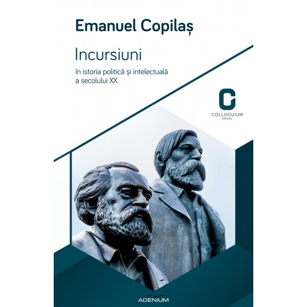 Incursiuni in istoria politica si intelectuala a secolului XX - Emanuel Copilas