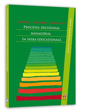 Procesul decizional managerial in sfera educationala - Ionel Papuc, Monica Albu, Nicolae Jurcau