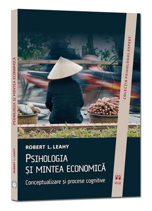 Psihologia Si Mintea Economica - Robert L. Leahy