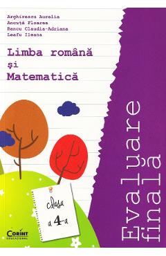 Evaluare finala. Limba romana si Matematica - Clasa 4 - Arghirescu Aurelia, Ancuta Floarea, Bancu Claudia-Adriana, Leafu Ileana