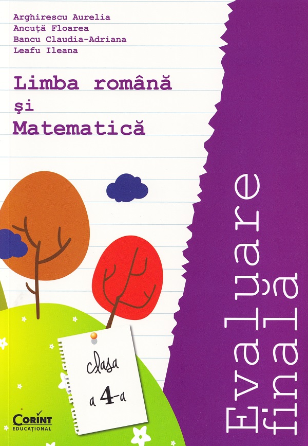 Evaluare finala. Limba romana si Matematica - Clasa 4 - Arghirescu Aurelia, Ancuta Floarea, Bancu Claudia-Adriana, Leafu Ileana