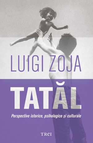 Tatal. Perspective Istorice, Psihologice Si Culturale - Luigi Zoja