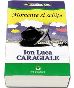 Momente Si Schite - Ion Luca Caragiale
