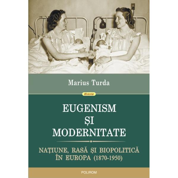 Eugenism Si Modernitate - Marius Turda