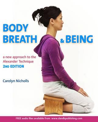 Body, Breath and Being: a New Guide to the Alexander Techniq