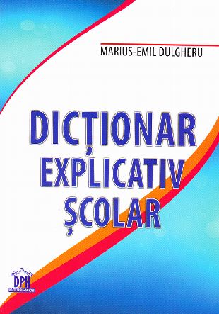 Dictionar explicativ scolar - Marius-Emil Dulgheru