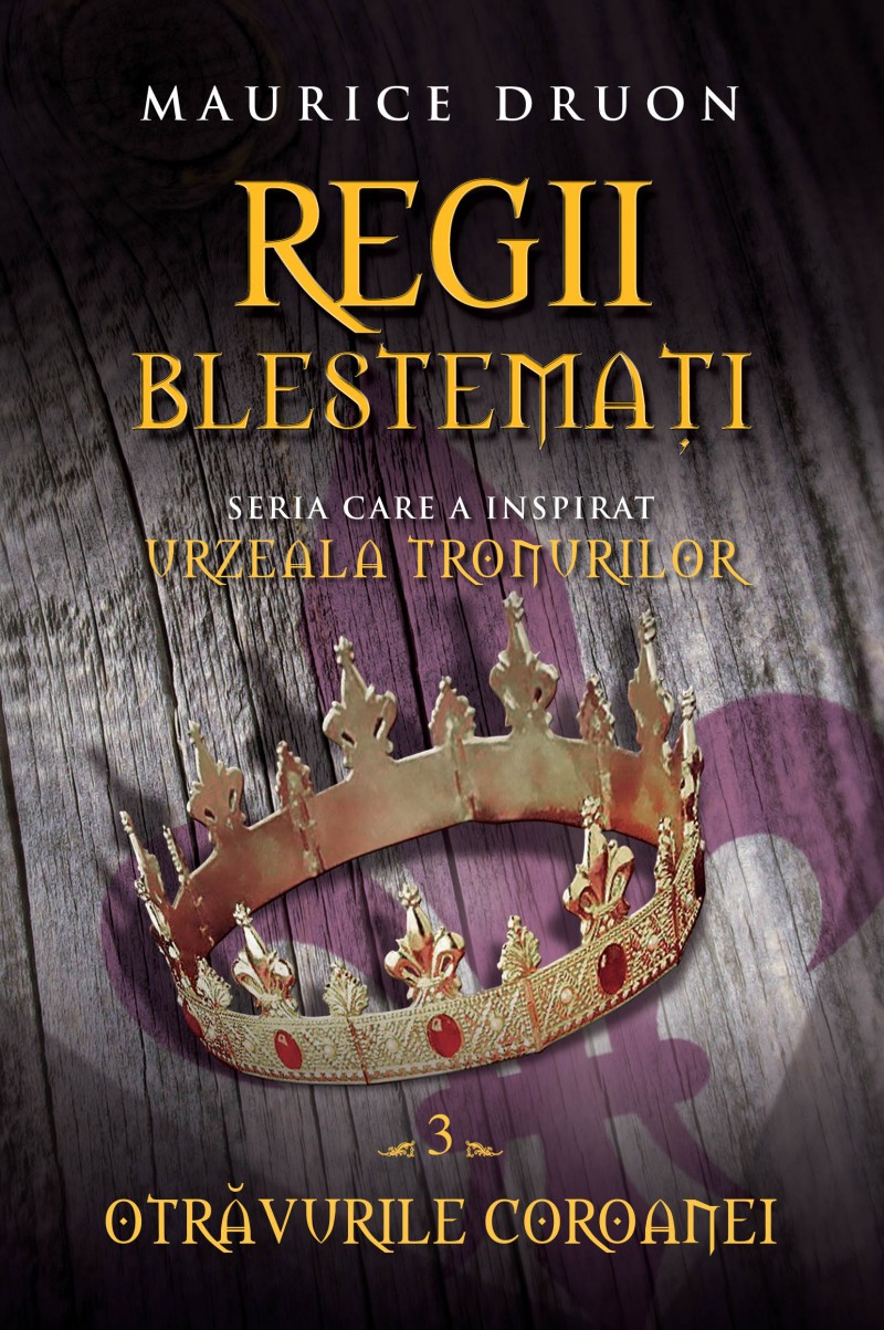 Regii blestemati Vol.3: Otravurile coroanei - Maurice Druon