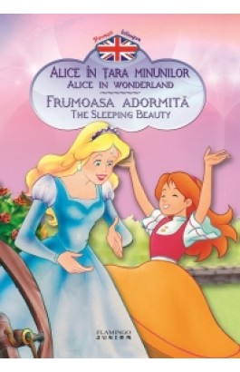 Alice in Tara Minunilor. Frumoasa adormita (Povesti bilingve)