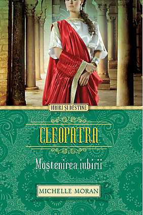 Cleopatra, Mostenirea Iubirii - Michelle Moran