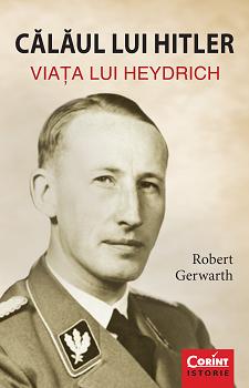 Calaul Lui Hitler. Viata Lui Heydrich - Robert Gerwarth