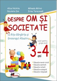 Despre om si societate Grupa mica 3-4 ani - Alice Nichita, Mihaela Mitroi