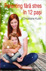Parenting Fara Stres In 12 Pasi - Christiane Kutik