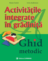 Activitatile Integrate In Gradinita. Ghid Metodic - Ileana Gurlui, Livia Andreescu
