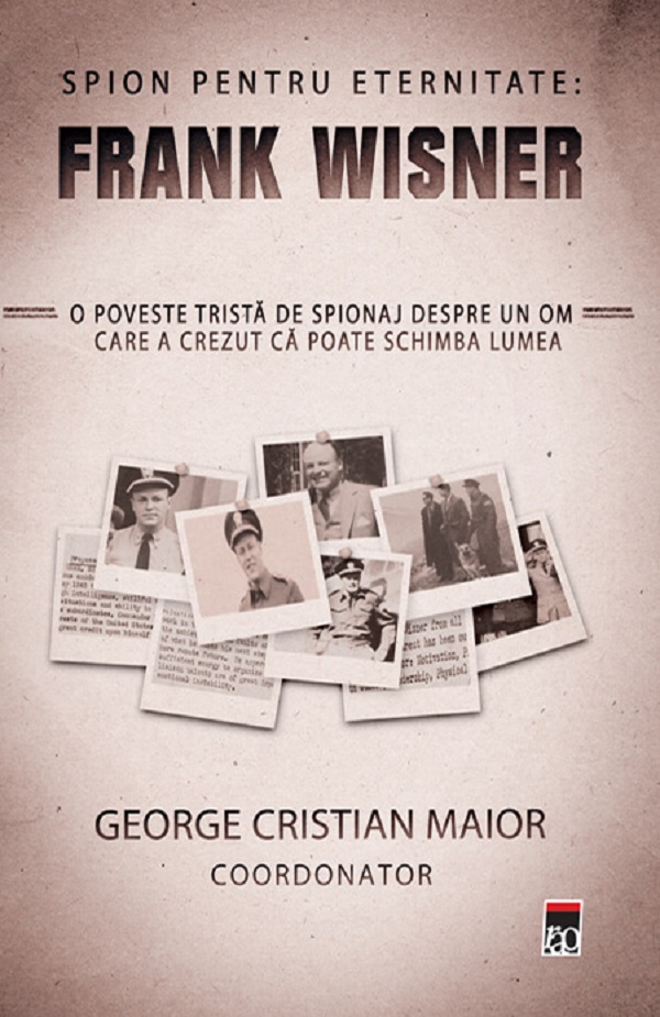 Spion pentru eternitate: Frank Wisner - George Cristian Maior